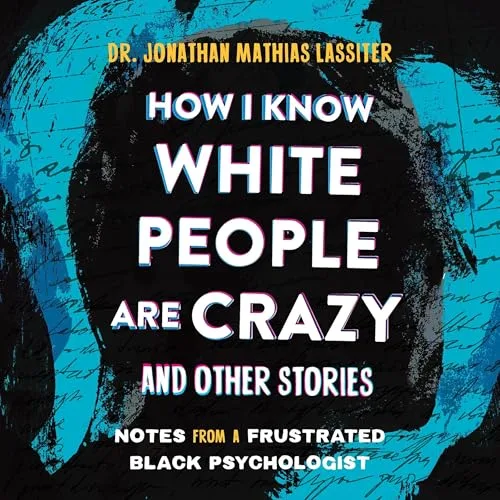 How I Know White People are Crazy and Other Stories By Jonathan Lassiter